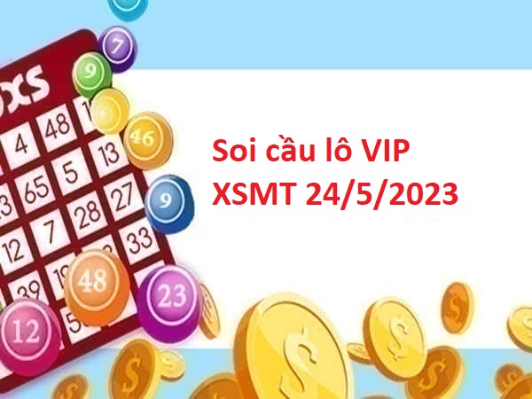 Thống kê lô VIP XSMT 24/5/2023 hôm nay