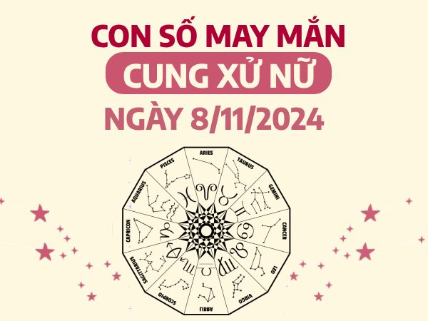 Con số phát tài của cung Xử Nữ ngày 8/11/2024